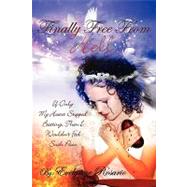 Finally Free from Hell : If Only My Heart Stopped Beating, Then I Wouldn't Feel Such Pain by Rosario, Evelynne, 9781438965697