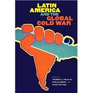 Latin America and the Global Cold War by Field, Thomas C., Jr.; Krepp, Stella; Pettin, Vanni, 9781469655697