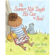 The Summer Nick Taught His Cats to Read by Manley, Curtis; Berube, Kate, 9781481435697