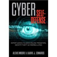 Cyber Self-Defense Expert Advice to Avoid Online Predators, Identity Theft, and Cyberbullying by Moore, Alexis; Edwards, Laurie J., 9781493005697