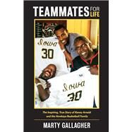 Teammates for Life The Inspiring, True Story of Kenny Arnold and the Hawkeye Basketball Family by Gallagher, Marty, 9781543975697