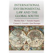 International Environmental Law and the Global South by Alam, Shawkat; Atapatty, Sumudu; Gonzalez, Carmen G.; Razzaque, Jona, 9781107055698