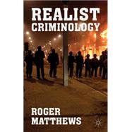 Realist Criminology by Matthews, Roger, 9781137445698