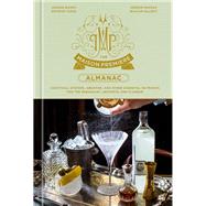 The Maison Premiere Almanac Cocktails, Oysters, Absinthe, and Other Essential Nutrients for the Sensualist, Aesthete, and Flaneur: A Cocktail Recipe Book by Boissy, Joshua; Zizka, Krystof; Mackay, Jordan; Elliott, William, 9781984825698
