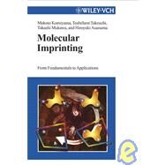 Molecular Imprinting : From Fundamentals to Applications by Komiyama, Makoto; Takeuchi, Toshifumi; Mukawa, Takashi; Asanuma, Hiroyuki, 9783527305698