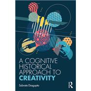 A Cognitive Historical Approach to Creativity by Dasgupta, Subrata, 9780367145699