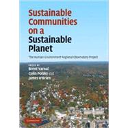 Sustainable Communities on a Sustainable Planet: The Human-Environment Regional Observatory Project by Edited by Brent Yarnal , Colin Polsky , James O'Brien, 9780521895699