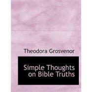 Simple Thoughts on Bible Truths by Grosvenor, Theodora, 9780554635699