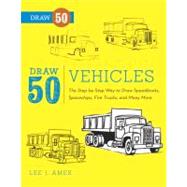 Draw 50 Vehicles The Step-by-Step Way to Draw Speedboats, Spaceships, Fire Trucks, and Many More... by AMES, LEE J., 9780823085699