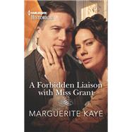 A Forbidden Liaison With Miss Grant by Kaye, Marguerite, 9781335505699