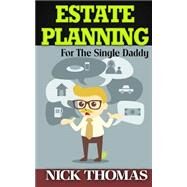 Estate Planning for the Single Daddy by Thomas, Nick, 9781505405699