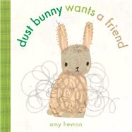 Dust Bunny Wants a Friend by Hevron, Amy, 9781524765699