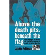 Above the Death Pits, Beneath the Flags by Feldman, Jackie, 9781845455699