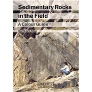 Sedimentary Rocks in the Field: A Colour Guide by Stow; Dorrik A.V., 9781874545699