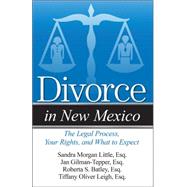 Divorce in New Mexico The Legal Process, Your Rights, and What to Expect by Little, Sandra Morgan; Gilman-tepper, Jan; Batley, Roberta S.; Leigh, Tiffany Oliver, 9781940495699