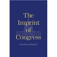 The Imprint of Congress by Mayhew, David R., 9780300215700