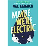 Maybe We're Electric by Emmich, Val, 9780316535700