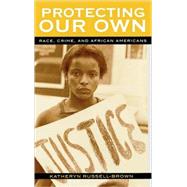 Protecting Our Own Race, Crime, and African Americans by Russell-Brown, Katheryn, 9780742545700