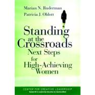 Standing at the Crossroads Next Steps for High Achieving Women by Ruderman, Marian N.; Ohlott, Patricia J., 9780787955700