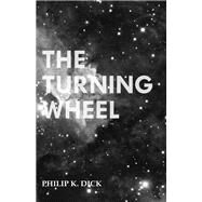 The Turning Wheel by Philip K. Dick, 9781473305700