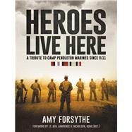 Heroes Live Here: A Tribute to Camp Pendleton Marines Since 9/11 by Forsythe, Amy; (Ret.), Lt. Gen. Lawrence D. Nicholson USMC, 9781737595700