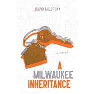 A Milwaukee Inheritance by Milofsky, David, 9780299325701