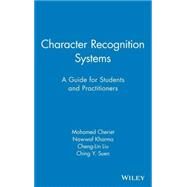 Character Recognition Systems A Guide for Students and Practitioners by Cheriet, Mohamed; Kharma, Nawwaf; Liu, Cheng-Lin; Suen, Ching, 9780471415701