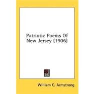 Patriotic Poems Of New Jersey by Armstrong, William C., 9780548665701