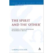 The Spirit and the 'Other' Social Identity, Ethnicity and Intergroup Reconciliation in Luke-Acts by Kuecker, Aaron, 9780567235701