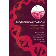 Biomedicalization: Technoscience, Health, and Illness in the U.S. by Clarke, Adele; Mamo, Laura; Fosket, Jennifer Ruth; Fishman, Jennifer R.; Shim, Janet K., 9780822345701