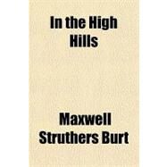 In the High Hills by Burt, Maxwell Struthers, 9781459085701