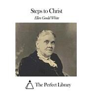 Steps to Christ by White, Ellen Gould Harmon, 9781507805701