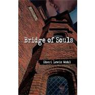 Bridge of Souls by Wohl, Sheri Lewis, 9781601545701