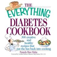 The Everything Diabetes Cookbook: 300 Creative and Healthy Recipes That Put the Fun Back into Cooking by Hahn, Pamela Rice; Brown, Bethany; Shea, Christel A., 9781605505701