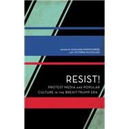 Resist! Protest Media and Popular Culture in the Brexit-Trump Era by Monteverde, Giuliana; McCollum, Victoria, 9781786615701