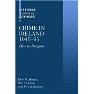 Crime in Ireland 1945-95 `Here be Dragons' by Brewer, John D.; Lockhart, Bill; Rodgers, Paula, 9780198265702