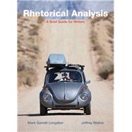 Rhetorical Analysis A Brief Guide for Writers by Longaker, Mark G.; Walker, Jeffrey, 9780205565702