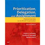 Prioritization, Delegation, and Assignment: Practice Exercises for the NCLEX Examination (Workbook) by LaCharity, Linda A., Ph.D.; Kumagai, Candice K.; Bartz, Barbara; Hansten, Ruth, 9780323065702