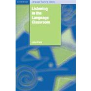Listening in the Language Classroom by John Field, 9780521685702