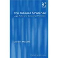 The Tobacco Challenge: Legal Policy and Consumer Protection by Howells,Geraint, 9780754645702