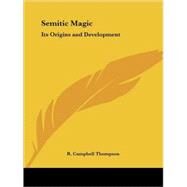 Semitic Magic: Its Origins & Development 1908 by Thompson, R. Campbell, 9780766145702