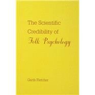 The Scientific Credibility of Folk Psychology by Fletcher, Garth J.O., 9780805815702