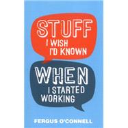 Stuff I Wish I'd Known When I Started Working by O'Connell, Fergus, 9780857085702