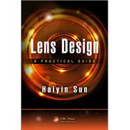 Lens Design: A Practical Guide by Sun,Haiyin, 9781138455702