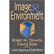 Image and Environment: Cognitive Mapping and Spatial Behavior by Stea,David, 9781138525702
