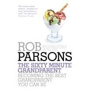 The Sixty Minute Grandparent by Rob Parsons, 9781444745702