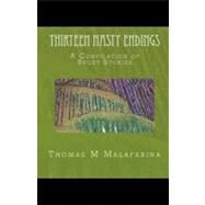 Thirteen Nasty Endings by Malafarina, Thomas M., 9781453655702