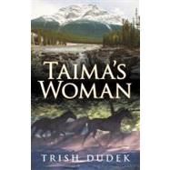Taima's Woman by Dudek, Trish, 9781469735702