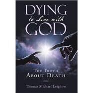 Dying to Live With God by Leighow, Thomas Michael, 9781973645702