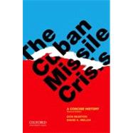 The Cuban Missile Crisis A Concise History by Munton, Don; Welch, David A., 9780199795703